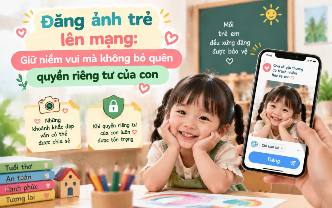 Đăng ảnh trẻ lên mạng: Giữ niềm vui mà không bỏ quên quyền riêng tư của con